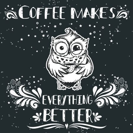Hand drawn owl with lettering. Coffee makes everything better. Inspirational morning poster for cafe menu, prints, mugs, banners. Vector のイラスト素材