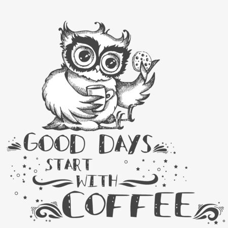 Good days start with coffee. Hand drawn owl with cup of coffee. Inspirational morning poster for cafe menu, prints, mugs, banners. Vector のイラスト素材