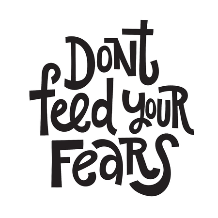 Dont feed your fears - unique vector hand drawn inspirational, isolated positive quote for persons suffering from personality disorder, phobia, panic disorder, bipolar, PTSD, OCD, insomnia.のイラスト素材