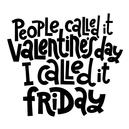 People called it Valentine s Day, I called it friday - funny, black humor quote about Valentine s day. Unique vector anti valentine lettering for social media, poster, banner, textile, T-shirt, mug.のイラスト素材