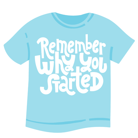 Remember why you started - tee shirt with hand drawn vector lettering. Unique motivational quote to keep inspired for success, business goals, self development, personal growth, coaching, social mediaのイラスト素材
