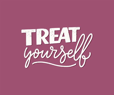 Treat yourself lettering. Vector quote for blog or sale. Time to something nice. Beauty, body care, premium cosmetics, delicious, tasty food, ego. Modern calligraphy text. Design printのイラスト素材