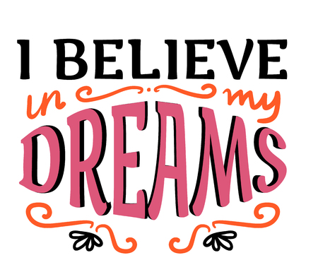 I believe in my dreams. Motivational hand-drawn lettering isolated on whiteのイラスト素材