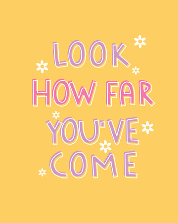An inspirational design featuring the phrase "Look How Far Youve Come" in playful pink and purple typography on a yellow background, decorated with small white flowers. A cheerful and encouraging visual celebrating progress and achievement. Vector illustrationのイラスト素材