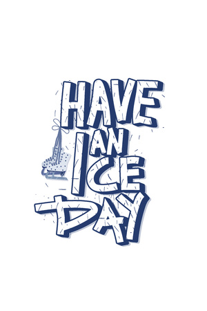 Have an Ice Day. Vector quote. Creative  lettering with decoration. Sports motivation inscription.のイラスト素材