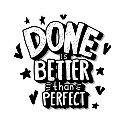Done is better than perfect handwritten lettering with decoration. Motivation quote isolated on white background. Vector conceptual illustration black and white design.のイラスト素材