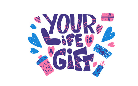 Your life is a gift text with decoration. Poster template with handwritten lettering and holiday design elements. Inspirational text. Vector conceptual illustration.のイラスト素材