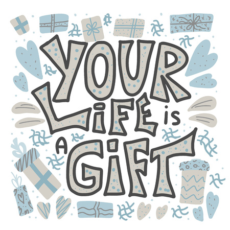 Your life is a gift quote with decoration. Poster template with handwritten lettering and holiday design elements. Inspirational banner with text. Vector conceptual illustration.のイラスト素材