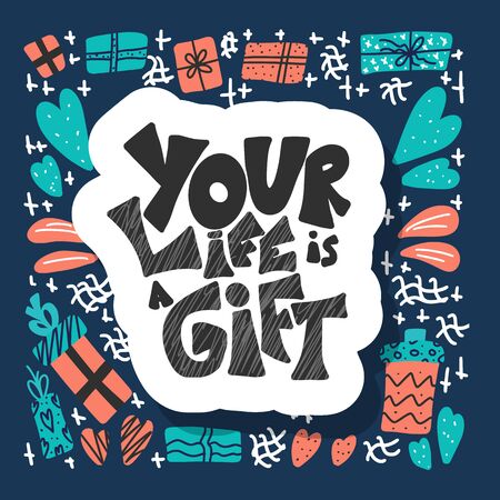 Your life is a gift quote with decoration. Poster template with handwritten lettering and holiday design elements. Inspirational banner with text. Vector conceptual illustration.のイラスト素材