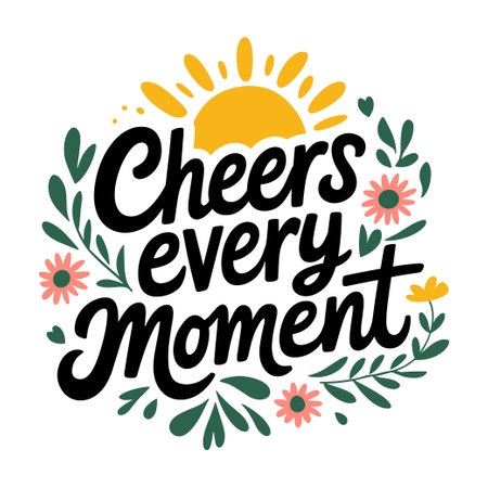 Cheerful typography design with sun and flowers motif, vectpr image phrase Cheers every Momentのイラスト素材