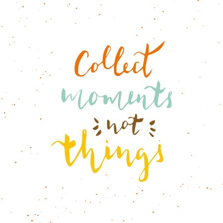 Collect moments not things - hand drawn typography design. Vector lettering for card, poster, banner. Motivational phrase, quote.のイラスト素材