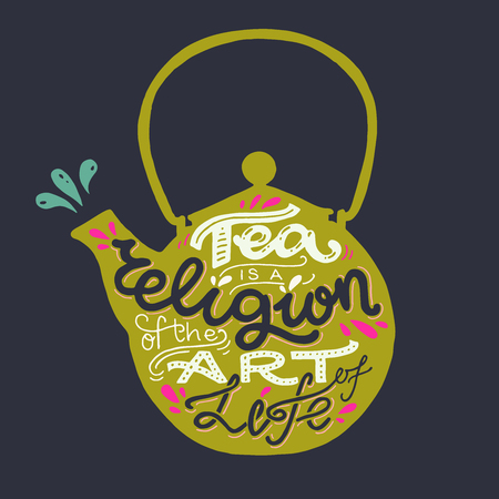 Tea Is A Religion Of The Art Of Life hand lettering quote. Bright colored poster with vintage tea pot and inscription in it. Unique poster, card or print for cafe, coffee and tea shop merchandise.のイラスト素材