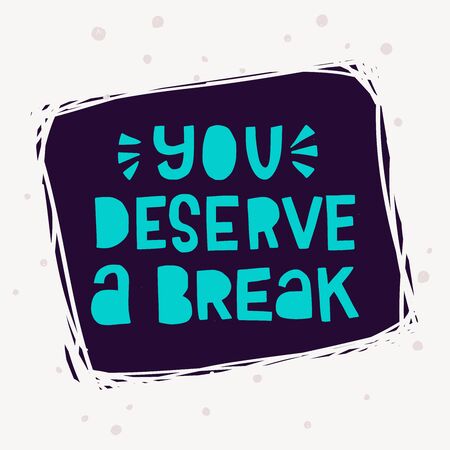 You Deserve A Break neon-coloured inscription on dark background of scratched frame. Cutout lettering message calling for take a rest. Hand drawn typographic phrase for card, poster, print, t-shirtのイラスト素材