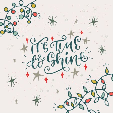 Hand drawn greeting card with lettering message Itâs Time To Shine decorated with stars and twinkle lights. Curly calligraphic inscription of winter holiday mood decorated with multicolor garlandsのイラスト素材