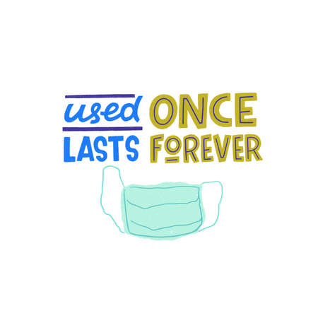 Used Once Lasts Forever lettering saying of environment pollution with single use plastic and nondegradable garbage. Hand drawn eco friendly quote and face mask. Go green phrase for banner, posterのイラスト素材
