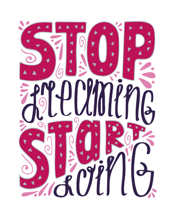 Isolated colorful hand-drawn illustration with modern lettering - stop dreaming start doing.のイラスト素材