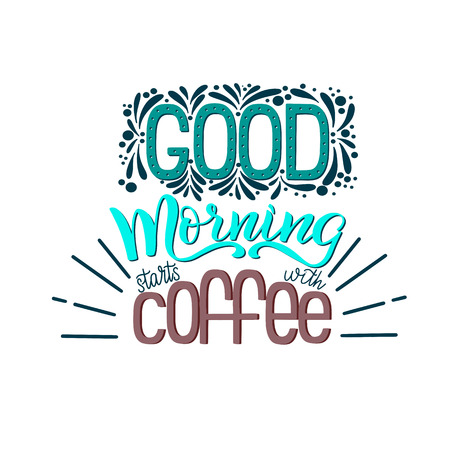 Lettering Good morning starts with coffee. Calligraphic hand drawn sign. Coffee quote. Text for prints and posters, menu design, greeting cards. Vector illustration.のイラスト素材
