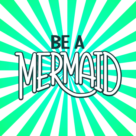 Be a mermaid. Hand drawn inspiration quote about summer. Design for print, poster, invitation, t-shirt. Vector illustration.のイラスト素材