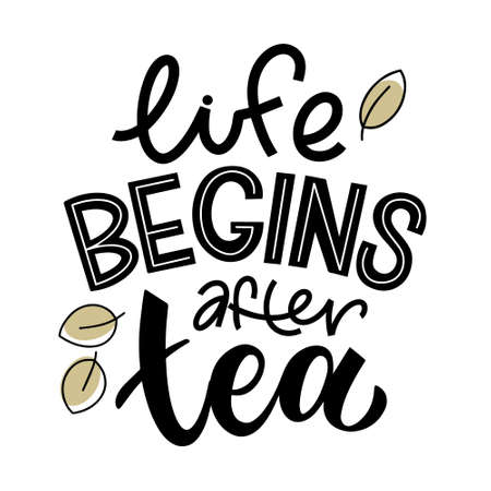 Life begins after tea quote. Hand written lettering phrases about tea. Vector design elements for t-shirts, bags, posters, cards, stickers and menuのイラスト素材