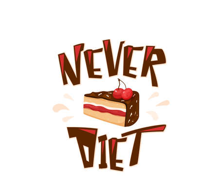 Never diet fun vector illustration with text quote. Delicious yummy cake with cherry, chocolate, cream isolated on white background. I choose sweet positive life, design conceptのイラスト素材
