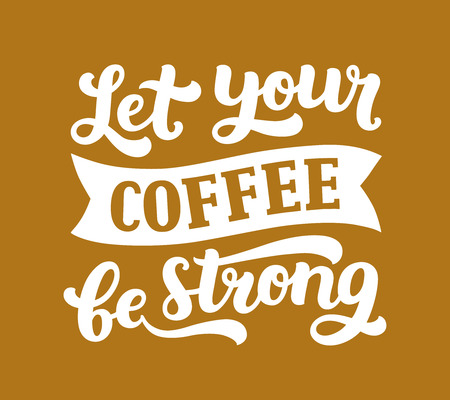 Vector coffee lettering with inspirational quote, Let your coffee be strong. Coffee sign, Typography posterのイラスト素材
