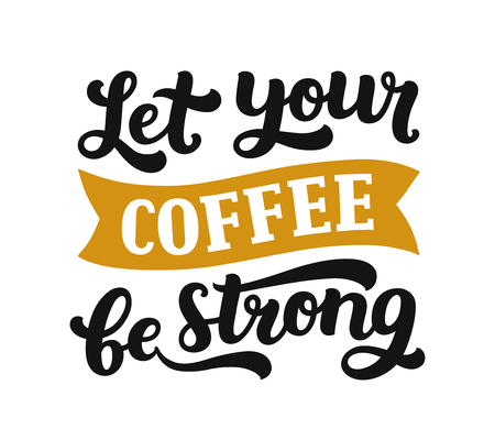 Vector coffee lettering with inspirational quote, Let your coffee be strong. Coffee board, Typography posterのイラスト素材