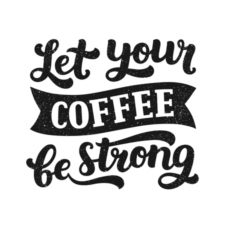 Vector coffee lettering with inspirational quote, Let your coffee be strong. Coffee sign with grunge texture, Typography posterのイラスト素材