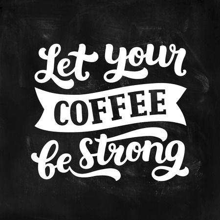 Vector coffee board with inspirational quote, Let your coffee be strong. Coffee lettering, Typography posterのイラスト素材