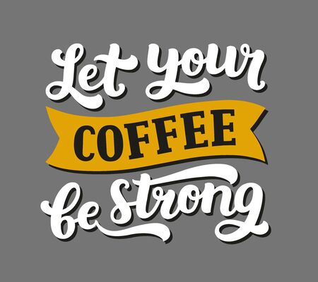 Vector coffee lettering with inspirational quote, Let your coffee be strong. Coffee sign, Typography posterのイラスト素材