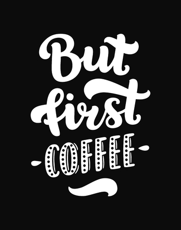 Vector coffee lettering with inspirational quote, But first coffee. Coffee sign, typography posterのイラスト素材