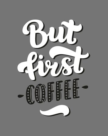 Vector coffee lettering with inspirational quote, But first coffee. Coffee sign, typography posterのイラスト素材