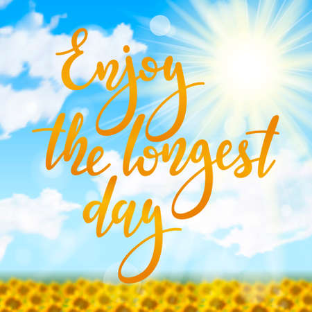 Enjoy the longest day - handwritten lettering quote on sunny realistic summer background with field of sunflowers. Vector illustration of summer solstice.