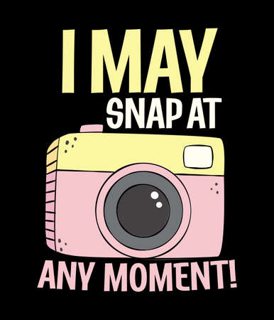 I may snap at any moment photography t shirt design