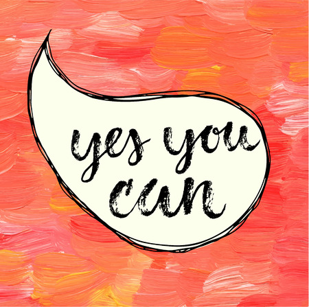 Yes you can!  Hand drawn calligraphic motivation quote in a speech bubble.のイラスト素材