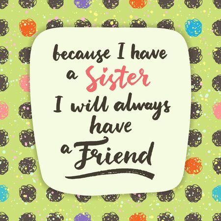 Because I have a sister, I will always have a friend.のイラスト素材