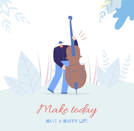 Motivation for Man Lettering Make Today Have Happy Life Flat Card in Vector Style Musician Playing Classic Music on Contrabass over Floral Copy Space Cartoon Illustration Wisdom Banner Templateのイラスト素材