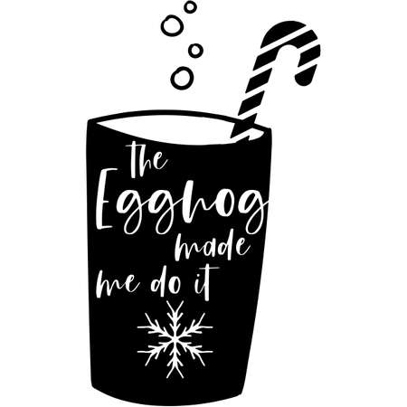 The Eggnog Made Me Do It Saying , Christmas Holiday Greetings, Funny Quotesのイラスト素材