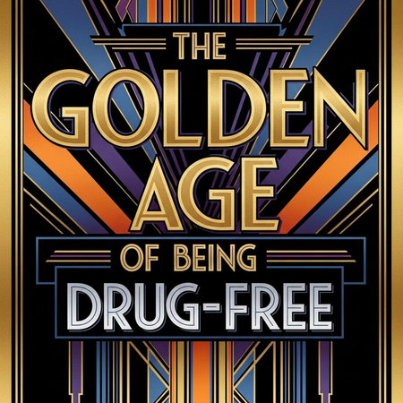 A vibrant poster promoting a drug-free lifestyle with a golden age theme and art deco design