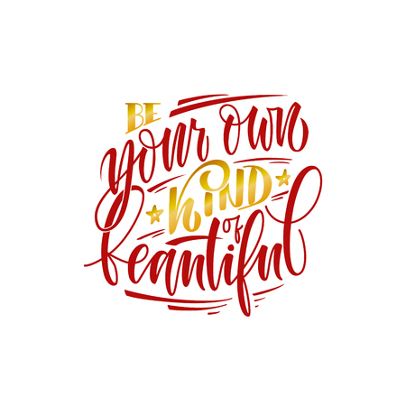 Stylized inspirational motivation quote be your own kind of beautiful. Unique Hand written calligraphy, brush painted letters. Hand lettering original work isolatd on white for prints, tshirt polygraphy.のイラスト素材