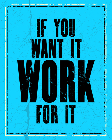 Inspiring motivation quote with text If You Want It Work For It. Vector typography poster design concept. Distressed old metal sign texture.のイラスト素材