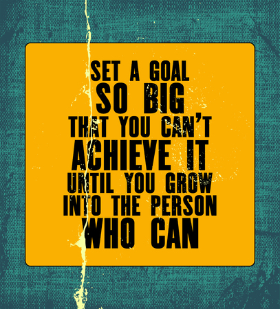 Inspiring motivation quote with text Set a Goal So Big That You Can Not Achieve It Until You Grow Into The Person Who Can. Vector typography poster. Vintage card with canvas texture.のイラスト素材
