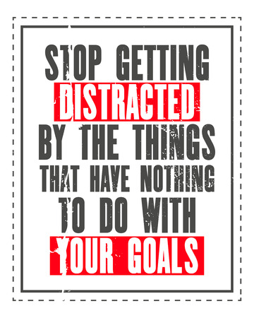 Inspiring motivation quote with text Stop Getting Distracted By The Things That Have Nothing To Do With Your Goals. Vector typography poster. Distressed old metal sign texture.のイラスト素材