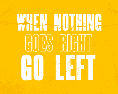 Inspiring motivation quote with text When Nohing Goes Right Go Left. typography poster and t-shirt design concept. Distressed old metal sign texture.のイラスト素材