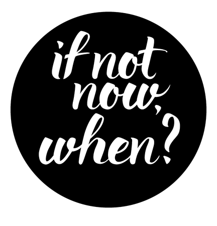 If not now, when. Hand drawn inspiration quote on a black circle. Calligraphic lettering poster.のイラスト素材