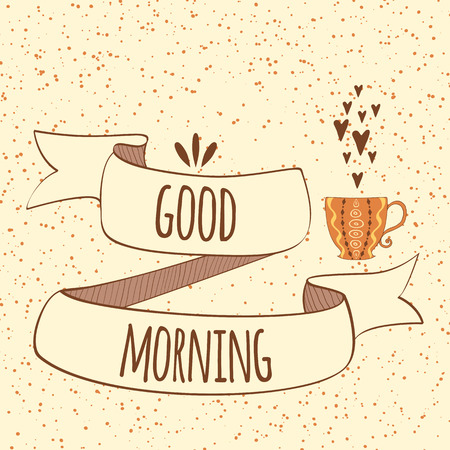 Good morning. Quote into vintage style ribbon. Hand drawn poster with lettering, cup of coffee or tea decorated with hearts and ornament on grunge background.のイラスト素材