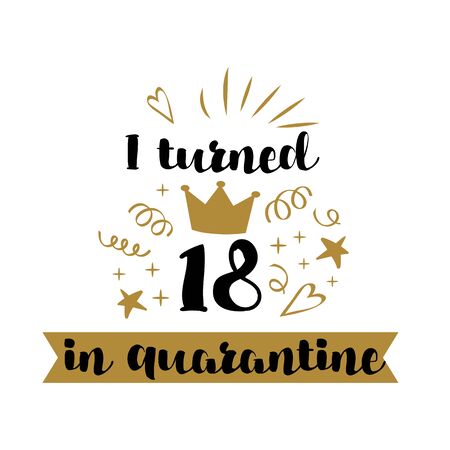 I turned 18 in quarantine. Happy Quarantined Birthday 2020, graphic element. Birthday Quarantine poster with poster crown for king or queen. Birth template for congratulation.のイラスト素材
