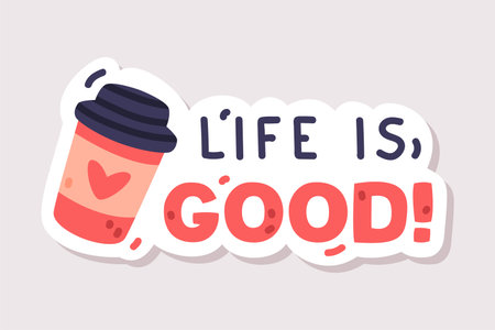 Life is Good Sticker Design with Coffee Cup and Positive Saying Vector Illustrationのイラスト素材