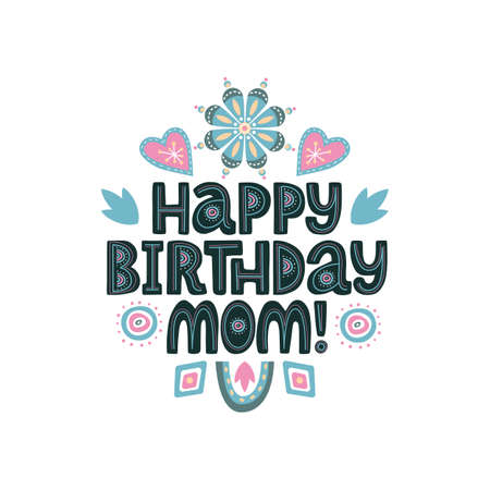 Happy birthday mom lettering quote. Vector congratulatory phrase for mother with floral and decor elements. Artwork for greeting card, print, poster, banner design.のイラスト素材