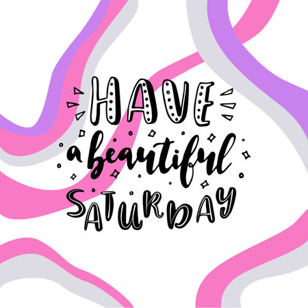 Have a beautiful Saturday. Vector lettering quote. Hand-drawn text for card, poster, banner, t-shirt, or packaging design.のイラスト素材