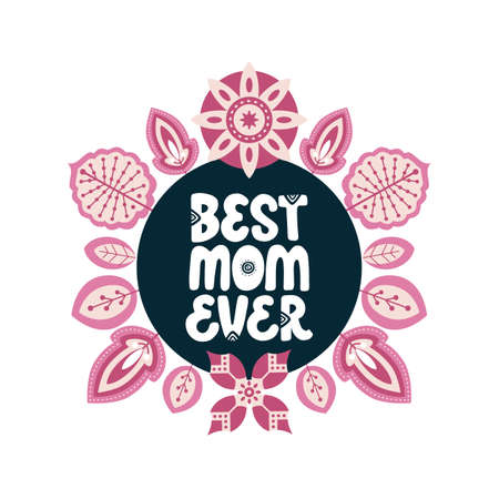 Best mom ever lettering quote. Vector inspirational phrase about mother with floral decor. Artwork for greeting card, print, poster, banner design.のイラスト素材